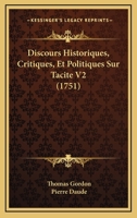 Discours Historiques, Critiques, Et Politiques Sur Tacite V2 (1751) 1104733307 Book Cover