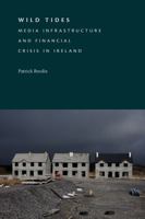 Wild Tides: Media Infrastructure and Financial Crisis in Ireland 1478038543 Book Cover