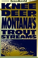 Knee Deep in Montana's Trout Streams 0871088126 Book Cover
