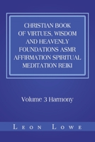 Christian Book of Virtues, Wisdom and Heavenly Foundations Asmr Affirmation Spiritual Meditation Reiki: Volume 3 Harmony 1984588133 Book Cover