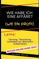 Wie habe ich eine Affäre?: Tarnung, Täuschung und Leitfaden zur diskreten Indiskretion (German Edition) B0CTKPDX6D Book Cover