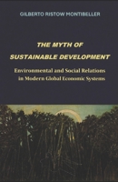 THE MYTH OF SUSTAINABLE DEVELOPMENT: Environmental and Social Relations in Modern Global Economic Systems B0GZDB7T4V Book Cover