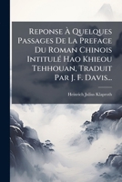 Reponse À Quelques Passages De La Preface Du Roman Chinois Intitulé Hao Khieou Tehhouan, Traduit Par J. F. Davis... 127917093X Book Cover