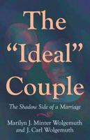 The "Ideal" Couple: The Shadow Side of a Marriage 1931038864 Book Cover