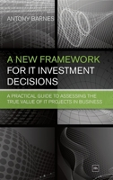 A New Framework for IT Investment Decisions 0857190261 Book Cover