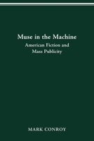 MUSE IN THE MACHINE: AMERICAN FICTION AND MASS PUBLICITY 0814257178 Book Cover