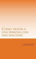 Como tratar a una persona con discapacidad.: Normas Basicas 1725053624 Book Cover