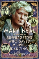 Mary Neal and the Suffragettes Who Saved Morris Dancing 1399061518 Book Cover