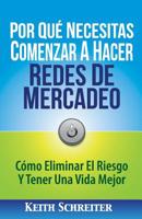 Por Qué Necesitas Comenzar A Hacer Redes De Mercadeo: Cómo Eliminar El Riesgo Y Tener Una Vida Mejor 1892366681 Book Cover