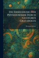 Die Erneuerung Der Physiognomik Durch Gulielmus Gratarolus (German Edition) 1025603001 Book Cover
