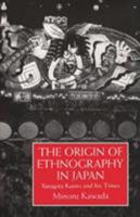 The Origin of Ethnography in Japan: Yanagita Kunio and His Times (Japanese Studies) 1138879274 Book Cover
