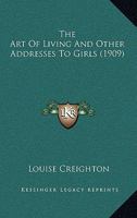 The Art Of Living And Other Addresses To Girls (1909) 0548697736 Book Cover