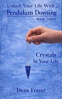 Unlock Your Life with Pendulum Dowsing: Crystals in Your Life 1798293005 Book Cover