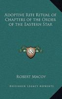 Adoptive Rite Ritual of Chapters of the Order of the Eastern Star 116257707X Book Cover