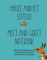 House and Pet Sitters Meet and Greet Notebook: A fillable record notebook to keep track Meet and Greet details 1706193084 Book Cover