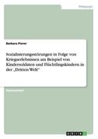 Sozialisierungsst�rungen in Folge von Kriegserlebnissen am Beispiel von Kindersoldaten und Fl�chtlingskindern in der "Dritten Welt" 3640138449 Book Cover