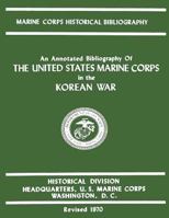 An Annotated Bibliography of the United States Marine Corps in the Korean War 1482388332 Book Cover