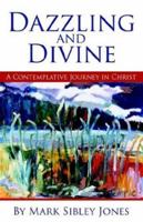 Dazzling And Divine: A Contemplative Journey In Christ 1880292696 Book Cover