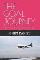 THE GOAL JOURNEY: A practical guide for setting and achieving your goals B0F9VDC33G Book Cover