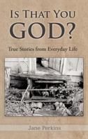 Is That You, God?: True Stories from Everyday Life 1449727336 Book Cover