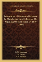 Introductory Discourses Delivered In Manchester New College At The Opening Of The Session Of 1840 0548786968 Book Cover