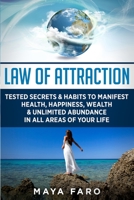 Law of Attraction: Tested Secrets & Habits to Manifest Health, Happiness, Wealth & Unlimited Abundance in All Areas of Your Life (Law of Attraction Secrets) 1540787443 Book Cover