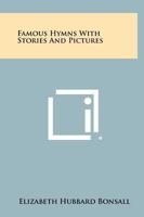 Famous Hymns With Stories And Pictures 1258352893 Book Cover