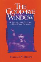 The Good-bye Window: A Year in the Life of a Day-Care Center 0299158705 Book Cover
