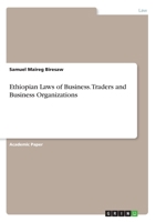 Ethiopian Laws of Business. Traders and Business Organizations 3668696489 Book Cover