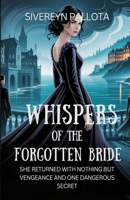 Whispers of the Forgotten Bride: She Returned with Nothing but Vengeance and One Dangerous Secret B0FJ913YF3 Book Cover