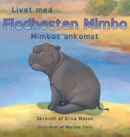 Livet med Flodhesten Mimbo - Mimbos ankomst (Danish Edition) 9699896035 Book Cover