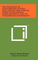 The Influence of Concomitant Activity and Fatigue Upon Certain Forms of Reciprocal Hand Movement and Its Fundamental Components 1258263580 Book Cover