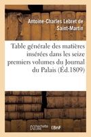 Table générale des matières insérées dans les seize premiers volumes du Journal du Palais 2329431066 Book Cover