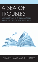 A Sea of Troubles: Pairing Literary and Informational Texts to Address Social Inequality 1475857519 Book Cover