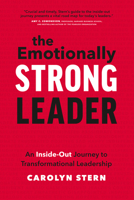 The Emotionally Strong Leader: An Inside-Out Journey to Transformational Leadership 1773271687 Book Cover