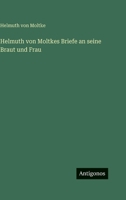 Helmuth von Moltkes Briefe an seine Braut und Frau 3846041114 Book Cover