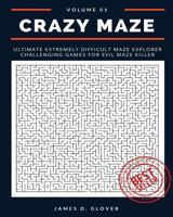 Crazy Maze: Ultimate Extremely Difficult Maze Explorer Challenging Games for Evil Maze Killer, 8"x10", Large Print, Volume 1 1976090598 Book Cover