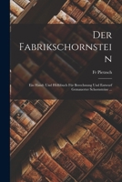 Der Fabrikschornstein: Ein Hand- Und Hülfsbuch Für Berechnung Und Entwurf Gemauerter Schornsteine ... 1019043725 Book Cover