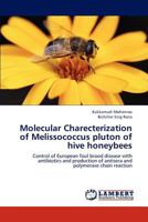 Molecular Charecterization of Melissococcus pluton of hive honeybees: Control of European foul brood disease with antibiotics and production of antisera and polymerase chain reaction 3659155551 Book Cover