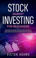 Stock Market Investing for Beginners : Discover the Easiest Way for Anyone to Retire a Millionaire and Build Passive Income with Only 20 Hours Work or Less per Year Through the Stock Market 1989638066 Book Cover