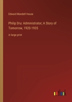 Philip Dru: Administrator; A Story of Tomorrow, 1920-1935: in large print 336835664X Book Cover