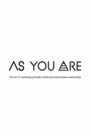 As You Are: The art of mastering principle, within personal intimate relationships 1667867849 Book Cover