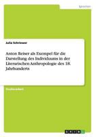 Anton Reiser als Exempel für die Darstellung des Individuums in der Literarischen Anthropologie des 18. Jahrhunderts 3656327696 Book Cover