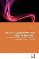 HIDDEN CURRICULUM AND GENDER EQUALITY: A STUDY OF MIXED SECONDARY SCHOOLS IN UASIN GISHU DISTRICT, KENYA 3639359127 Book Cover