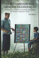 A Legitimidade das Ci�ncias da Educa��o: A Investiga��o Cient�fica e o Pensamento Humanit�rio nas Mudan�as Educativas e Sociais 1675199345 Book Cover