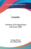 Lourdes: A History of Its Apparitions and Cures 1162738502 Book Cover