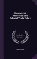 Commercial Federation And Colonial Trade Policy 1436810574 Book Cover
