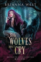Big Wolves Don't Cry (Rebels of the North Eastern Pack) B0HBPYM147 Book Cover