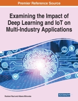 Examining the Impact of Deep Learning and Iot on Multi-industry Applications 1799883582 Book Cover