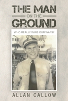 The Man on the Ground: Who Really Wins Our Wars? 1483403769 Book Cover